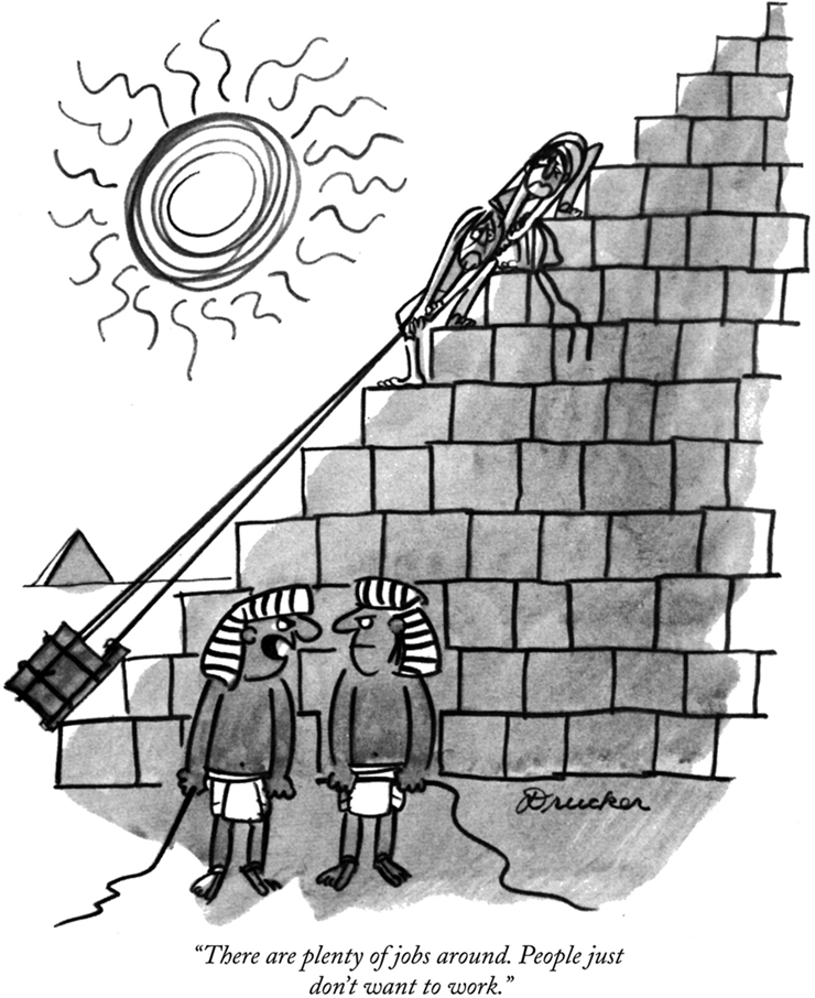 A cartoon shows two slaves struggling to pull up a stone to the top of a pyramid under the scorching sun. Two supervisors with whips in hand stand below. One of them says, “There are plenty of jobs around. People just don't want to work.”